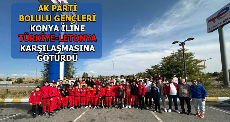 Ak Parti Bolulu Gençleri Konya’ya Türkiye-Letonya Maçına Götürdü
