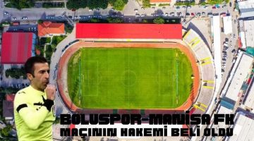 Boluspor Manisa FK Maçın Hakemi Belli Oldu