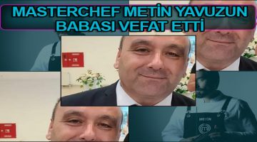 Master Chef Metin Yavuz’un Babası Mehmet Yavuz Vefat Etti