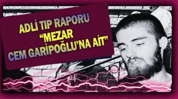 Adli Tıp Açıkladı; Mezar Cem Garipoğlu’na ait