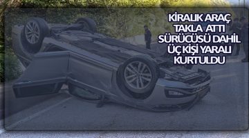 Kiralık Araç Düz Yolda Takla Attı İçindeki Sürücü Dahil Üç Kişi Yaralandı