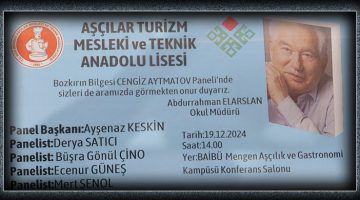 Aşçılar Turizm Mesleki Anadolu Lisesi “Bozkırın Bilgesi Cengiz Aytmatov Paneli Düzenliyor