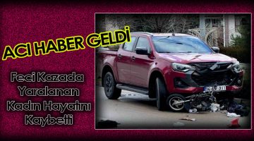 Yaya Geçidini Kullanan Elektrikli Bisikletteki Kadın Hayatını Kaybetti