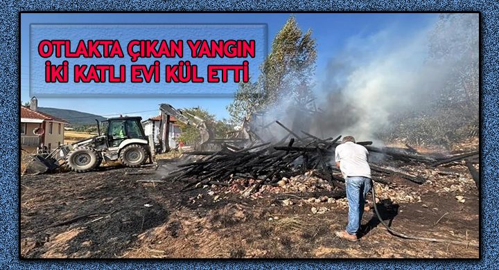Otluk Arazide Çıkan Yangın İki Katlı Eve Sardı