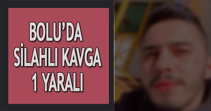 Bolu’da silahlı kavga: 1 yaralı