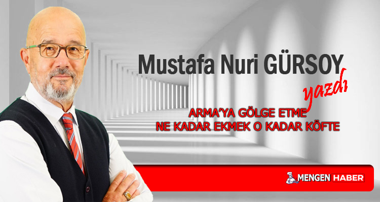 Arma’ya Gölge Etme Ne Kadar Ekmek O Kadar Köfte