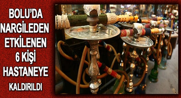 Bolu’da nargile 6 kişiyi hastanelik etti
