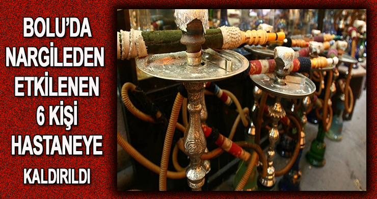 Bolu’da nargile 6 kişiyi hastanelik etti