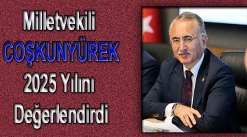Milletvekili Coşkunyürek 2025 Yılını Değerlendirdi